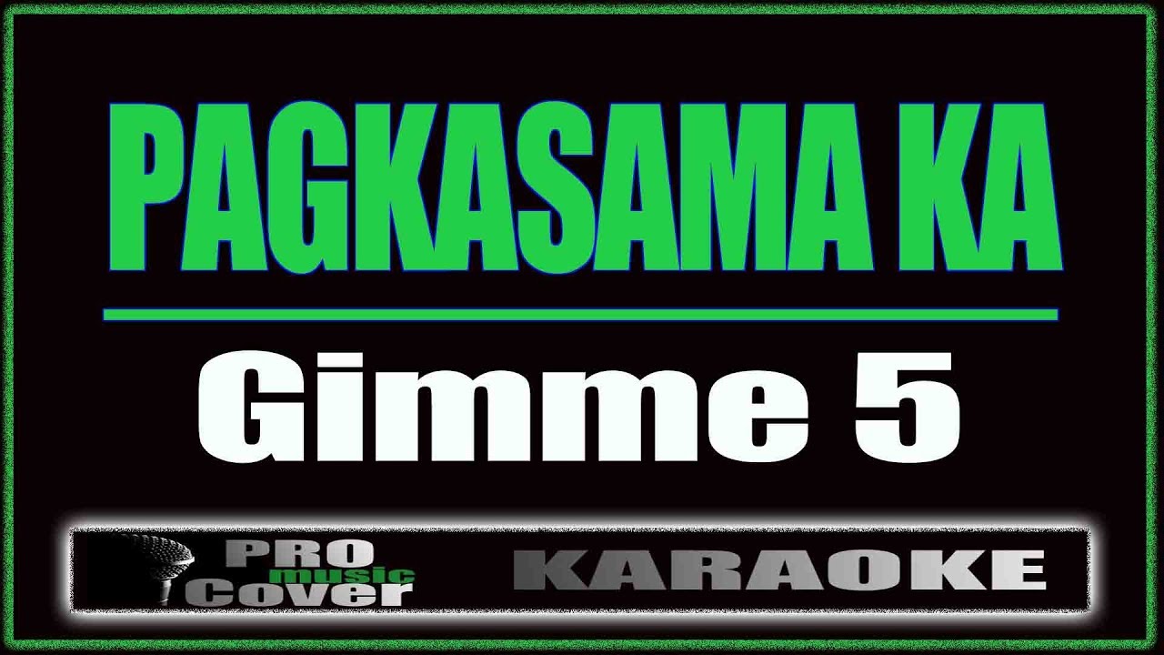 Pagkasama Ka   Gimme 5 KARAOKE