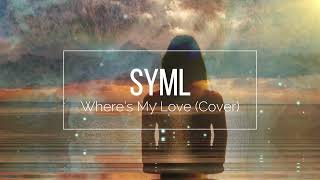 SYML - Where's My Love (New Cover)