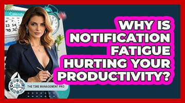 Why Is Notification Fatigue Hurting Your Productivity? - The Time Management Pro