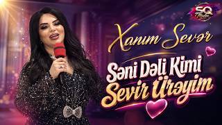 Xanım Sevər ~ Səni Dəli Kimi Sevir Ürəyim