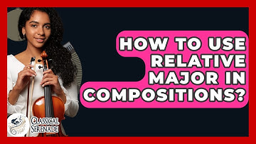 How To Use Relative Major In Compositions? - Classical Serenade