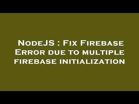 NodeJS : Fix Firebase Error due to multiple firebase initialization