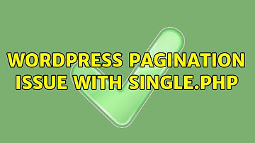 Wordpress: Pagination issue with Single.php