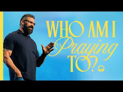 Who Am I Praying To? | Robby Gallaty | The Lord's Prayer