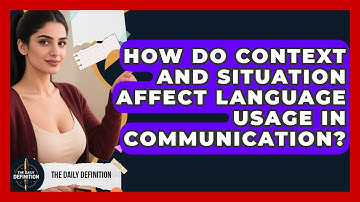 How Do Context and Situation Affect Language Usage in Communication? | The Daily Definition News