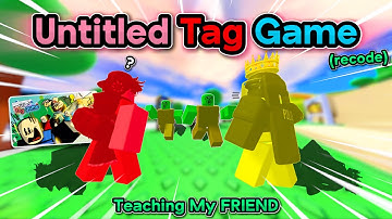 I Taught My FRIEND How To Play Untitled Tag Game (recode)