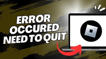 An Unexpected Error Occurred And Roblox Needs To Quit. We
