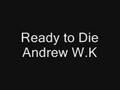 Ready to Die - Andrew W.K