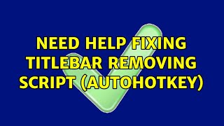 Need help fixing titlebar removing script (AutoHotkey)