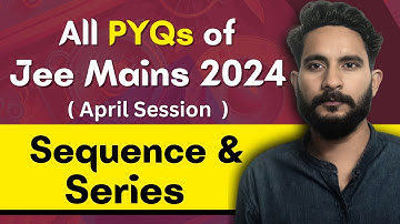 All PYQs of Jee Mains 2024 - April Session | Sequence & Series | Maths Chapter Wise PYQ Questions