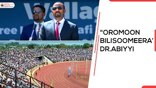 'Oromoon bilisoomeera; dhiigaafi lafee isaatiin abbaabiyyummaa isaa mirkaneeffateera.’Dr.Abiyyi