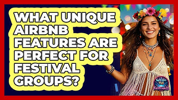 What Unique Airbnb Features Are Perfect For Festival Groups? - We Go To Festivals