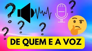 DE QUEM E A VOZ ?   BRINCADO DE ADIVINHAR