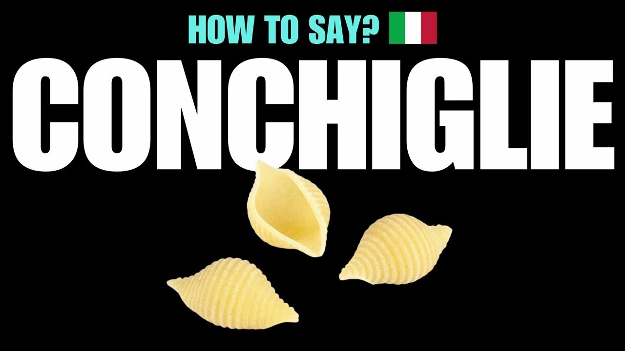 HOW TO PRONOUNCE CONCHIGLIE CORRECTLY? NATIVE ITALIAN PASTA NOODLE