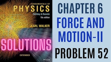 Halliday resnick chapter 6 problem 52 solution | Fundamentals of physics 10e solutions