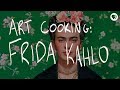 Art Cooking: Frida Kahlo | The Art Assignment | PBS Digital Studios