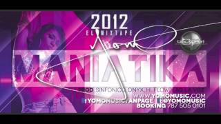 Yomo - Maniatika (2012 El Mixtape) (Prod. By Sinfonico, Onyx, Hi Flow & Ag La Voz)