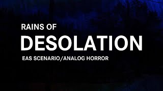 RAINS OF DESOLATION: EAS SCENARIO/ANALOG HORROR