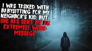 I Was Tasked With Babysitting For My Neighbor’s Kid. But She Has Sent Me An Extremely Weird Message.