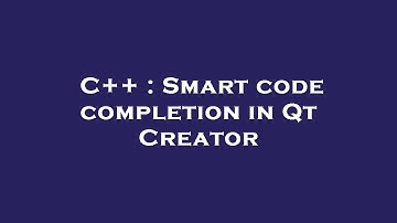 C++ : Smart code completion in Qt Creator