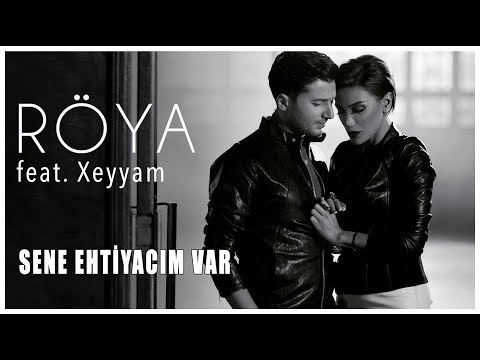 Röya feat. Xeyyam - Sene Ehtiyacim Var