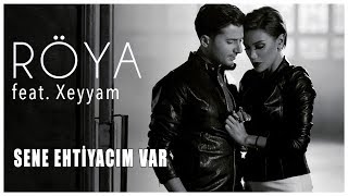 Röya Feat Xeyyam - Sene Ehtiyacim Var