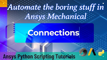 14 Connections | Automate the boring stuff in Ansys Mechanical | Ansys Python Scripting Tutorials