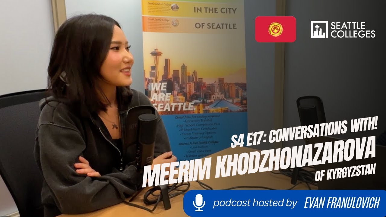S4E17: Беседы колледжей Сиэтла с иностранной студенткой Меерим Ходжоназаровой из Кыргызстана!