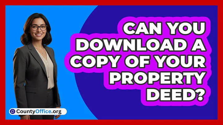 Can You Download A Copy Of Your Property Deed?