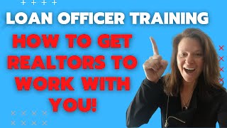 Loan Officer Training - How To Get Realtors To Work With You! (Easy Formula)
