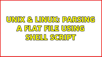 Unix & Linux: Parsing a flat file using shell script (2 Solutions!!)