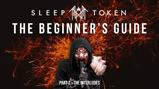The Beginner's Guide to SLEEP TOKEN Part 2 - The Interludes
