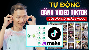 [Bí Mật] Cách Tự Động Đăng Video TikTok Bằng Make.com - Hướng Dẫn Từng Bước Cho Người Mới