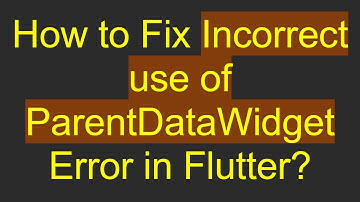 How to Fix Incorrect use of ParentDataWidget Error in Flutter?