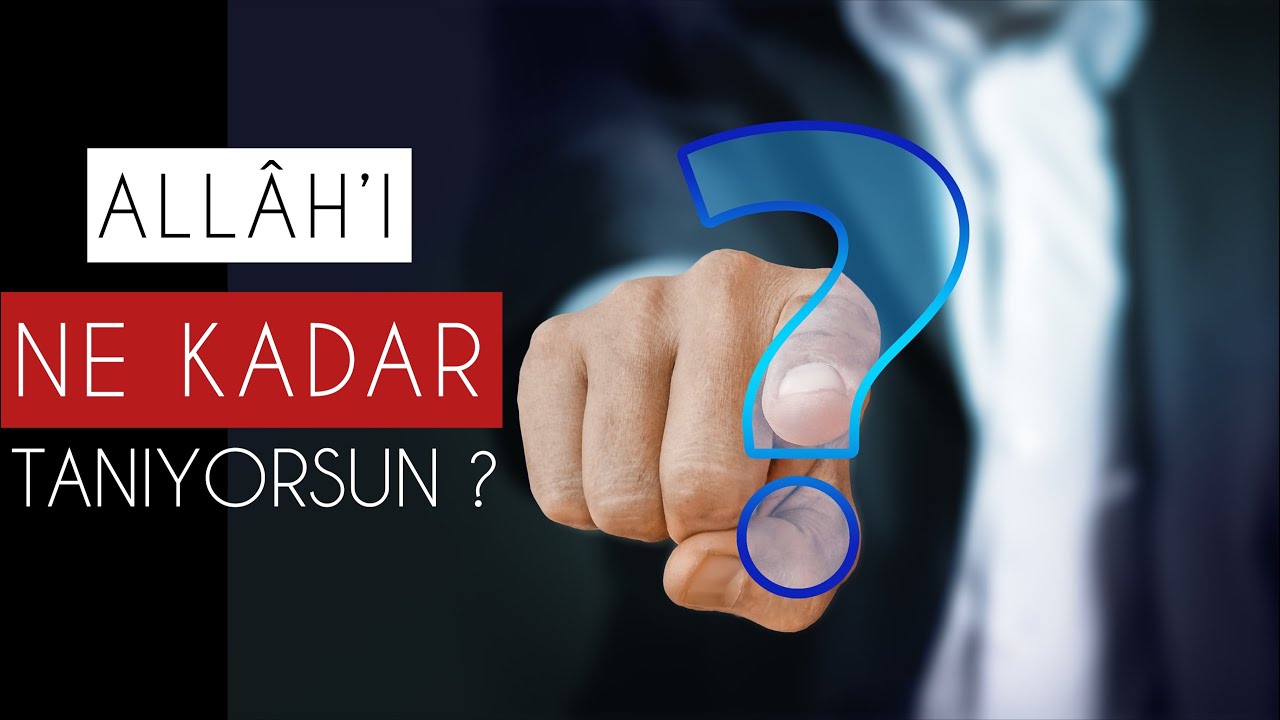 Allâh’ı Ne Kadar Tanıyorsun ? | Allâh'ın Sıfatları (c.c)
