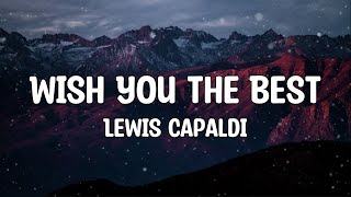 Lewis Capaldi - Wish You The Best (Lyrics)