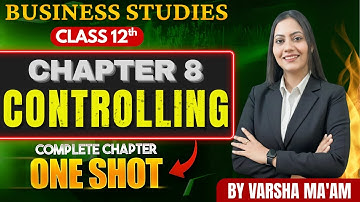 Controlling Class 12 Business Studies | Chapter 8 One Shot Revision | Complete Notes & PYQs |
