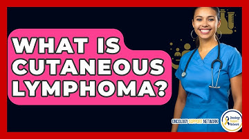 What Is Cutaneous Lymphoma? - Oncology Support Network