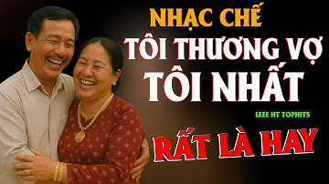 TÔI THƯƠNG VỢ TÔI LẮM  -  LEE HT ( NHẠC CHẾ HAY )