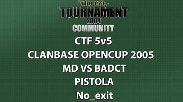 UT2004 CTF 5v5 - ClanBase OpenCup 2005 - MD vs badct - Pistola - No_exit