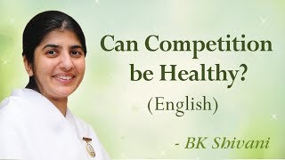 Can Competition Be Healthy?: Part 3: BK Shivani (English)