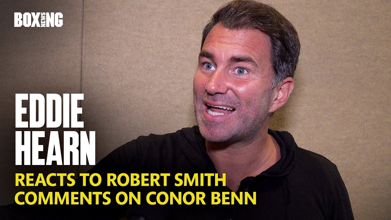 eddie-hearn-reacts-to-robert-smith-comments-on-conor-benn-youtube