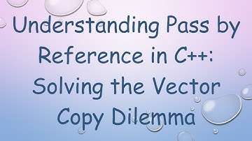 Understanding Pass by Reference in C++: Solving the Vector Copy Dilemma