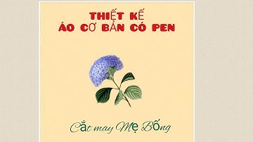 🌻 29 🌻 Hướng dẫn Cách Thiết kế Áo cơ bản có pen eo - Cắt may Mẹ Bống số 29