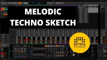 Sketching Ideas for a Melodic Techno track in Bitwig 3.3.7