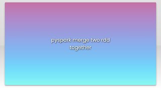 pyspark merge two rdd together Net Worth