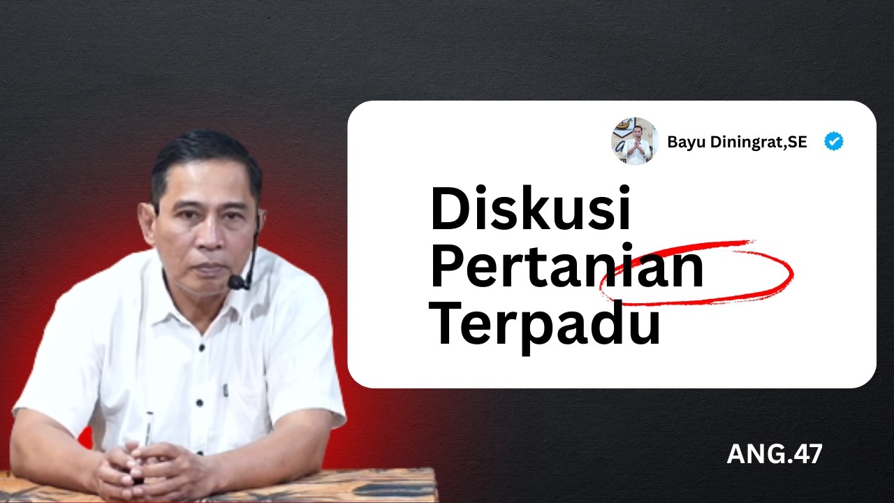 Diskusi Pertanian Terpadu  PTS A47 Bersama Bayu Diningrat,SE