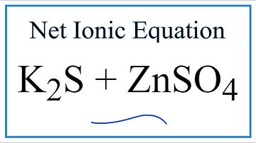 How to Write the Net Ionic Equation for K2S + ZnSO4 = K2SO4 + ZnS