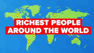 The Richest People Around the World