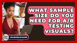 What Sample Size Do You Need For A/B Testing Visuals? - Video And Design Saas Solutions
